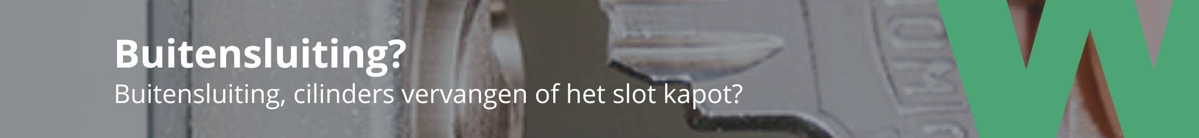 Buitensluiting, cilinders vervangen of het slot kapot?