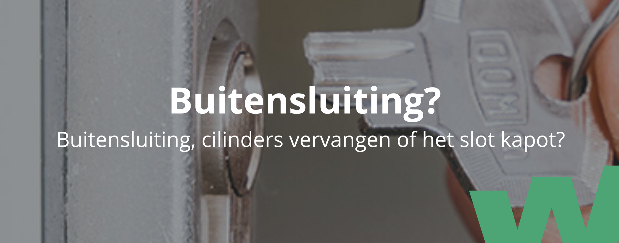 Buitensluiting, cilinders vervangen, sluitplan via Woningpartner